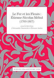 Le fer et les fleurs : Etienne-Nicolas Méhul (1763-1817) /