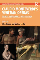 Claudio Monteverdi's Venetian operas : sources, performance, interpretation /