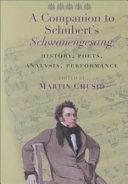 A companion to Schubert's Schwanengesang : history, poets, analysis, performance /