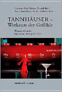 Tannhäuser, Werkstatt der Gefühle : Wagner-"Concil" Bayreuther Festspiele 2011 /