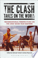 The Clash takes on the world : transnational perspectives on the only band that matters /