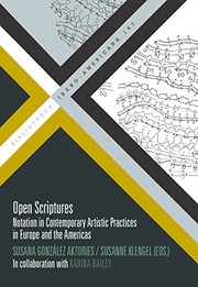 Open scriptures : notation in contemporary artistic practices in Europe and the Americas /