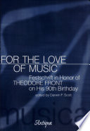 For the love of music : feschrift in honor of Theodore Front on his 90th birthday /
