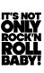 It's not only rock 'n' roll baby! /