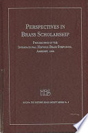 Perspectives in brass scholarship : proceedings of the International Historic Brass Symposium, Amherst, 1995 /