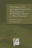 Proceedings of the International Society for Music Education 30th World Conference on Music Education : Thessaloniki, Greece, 15-20 July 2012 /