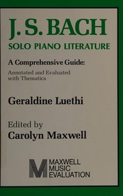 J.S. Bach, solo piano literature : a comprehensive guide, annotated and evaluated with thematics /