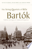 The string quartets of Béla Bartók : tradition and legacy in analytical perspective /