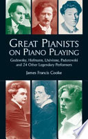 Great pianists on piano playing : Godowsky, Hofmann, Lhévinne, Paderewski, and 24 other legendary performers /
