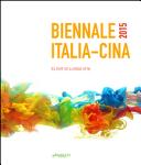 Biennale Italia-Cina 2015 : elisir di lunga vita /