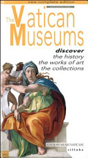 The Vatican museums : discover the history, the works of art, the collections /