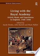 Living with the Royal Academy : artistic ideals and experiences in England, 1768-1848 /