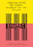 Curating after the global : roadmaps for the present /
