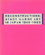 Reconstructions : avant-garde art in Japan 1945-1965 : an exhibition /