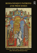 Romanesque patrons and processes : design and instrumentality in the art and architecture of Romanesque Europe /