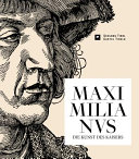 Maximilianus : die Kunst des Kaisers /