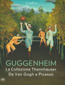 Guggenheim : la collezione Thannhauser : da Van Gogh a Picasso /