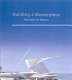 Building a masterpiece : Milwaukee Art Museum /