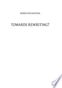 Towards rewriting? : new approaches to Byzantine archaeology and art : proceedings of the symposium on Byzantine art and archaeology, Cracow, September 8-10, 2008 /