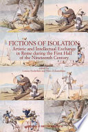 Fictions of isolation : artistic and intellectual exchange in Rome during the first half of the nineteenth century : papers from a conference held at the Accademia di Danimarca, Rome, 5-7 June, 2003 /