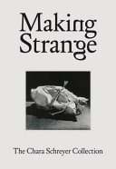 Making strange : the Chara Schreyer collection /