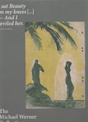 The Michael Werner collection : I sat beauty on my knees-- and I reviled her, Arthur Rimbaud /