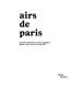 Airs de Paris : exposition présentée au Centre Pompidou, galerie 1, du 25 avril au 16 août 2007 /