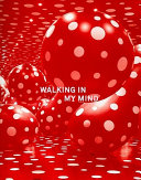 Walking in my mind : Charles Avery, Thomas Hirschhorn, Yayoi Kusama, Bo Christian Larsson, Mark Manders, Yoshitomo Nara, Jason Rhoades, Pipilotti Rist, Chiharu Shiota, Keith Tyson.