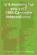 Is it morning for you yet? : 58th Carnegie International /