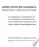 19th-century America : paintings and sculpture an exhibition in celebration of the hundredth anniversary of the Metropolitan Museum of Art, April 16 through September 7, 1970.