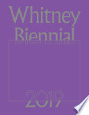 Whitney Biennial 2019 /