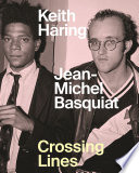 Keith Haring, Jean-Michel Basquiat : crossing lines /