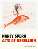Nancy Spero : acts of rebellion /