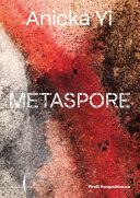 Anicka Yi : metaspore /