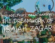 Philadelphia's Magic Gardens : the dreamwork of Isaiah Zagar /