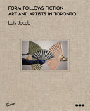 Form follows fiction : art and artists in Toronto /