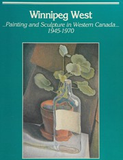 Winnipeg west : painting and sculpture in Western Canada, 1945-1970 : exhibition /