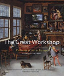 The Great Workshop : pathways of art in Europe, 5th - 18th centuries /