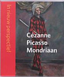 Cézanne, Picasso, Mondriaan : in nieuw perspectief /