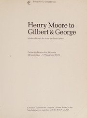 Henry Moore to Gilbert & George : modern British art from the Tate Gallery [catalogue of an exhibition held at the] Palais des Beaux-Arts, Brussels, 28 September-17 November 1973 /