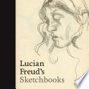 Lucian Freud's sketchbooks /