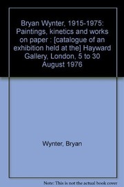 Bryan Wynter 1915-1975 : paintings, kinetics and works on paper : [exhibition] Hayward Gallery, London, 5 to 30 August 1976 /