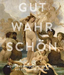 Gut, wahr, schön : Meisterwerke des Pariser Salons aus dem Musee d'Orsay /