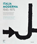 Italia moderna 1945-1975 : dalla ricostruzione alla contestazione : opere dalle collezioni Intesa Sanpaolo /