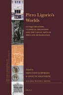 Pirro Ligorio's worlds : antiquarianism, classical erudition and visual arts in the late Renaissance /