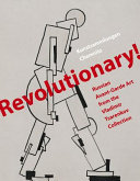 Revolutionary! : Russian avant-garde art from the Vladimir Tsarenkov Collection /