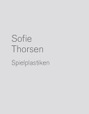 Sofie Thorsen : Spielplastiken = Play sculptures /