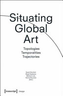 Situating global art : topologies, temporalities, trajectories /