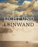 Licht und Leinwand : Fotografie und Malerei im 19. Jahrhundert /