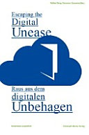 Escaping the digital unease = Raus aus dem digitalen Unbehagen /